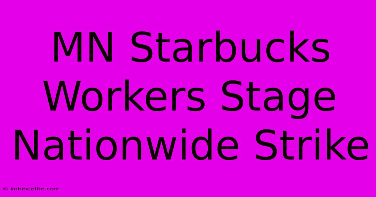 MN Starbucks Workers Stage Nationwide Strike