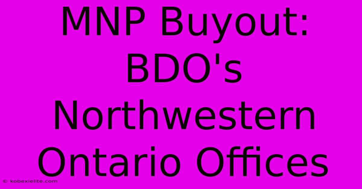 MNP Buyout: BDO's Northwestern Ontario Offices