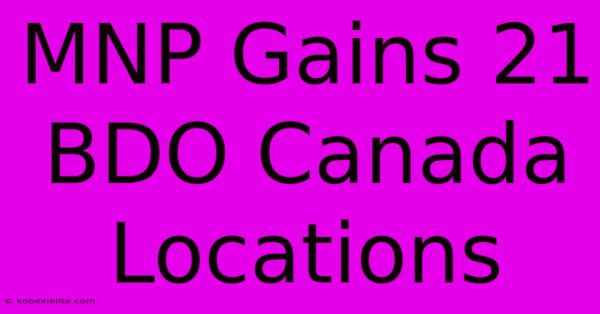 MNP Gains 21 BDO Canada Locations