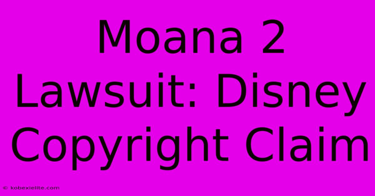 Moana 2 Lawsuit: Disney Copyright Claim