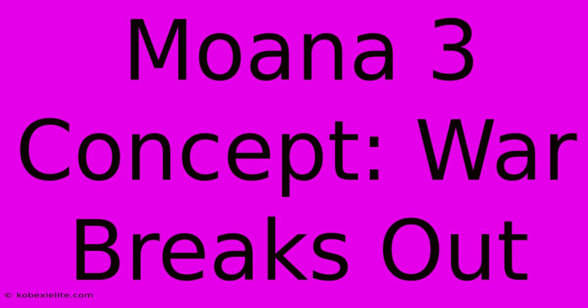 Moana 3 Concept: War Breaks Out