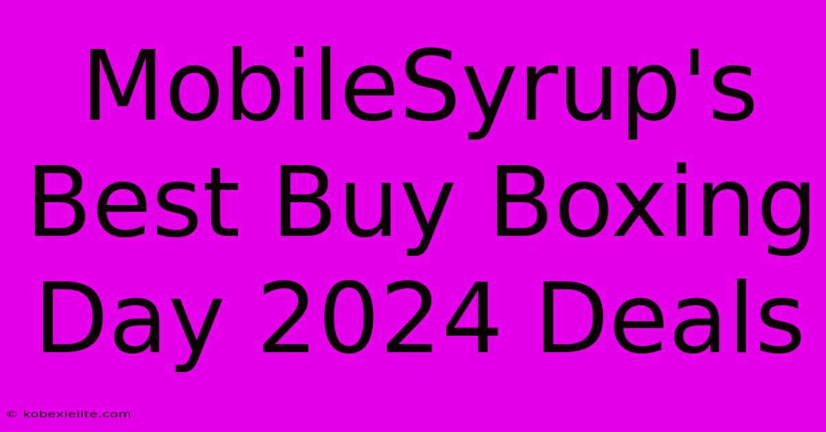 MobileSyrup's Best Buy Boxing Day 2024 Deals