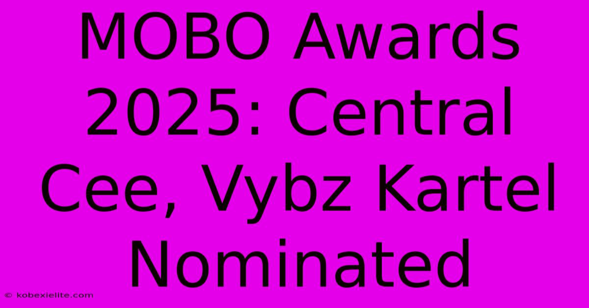 MOBO Awards 2025: Central Cee, Vybz Kartel Nominated