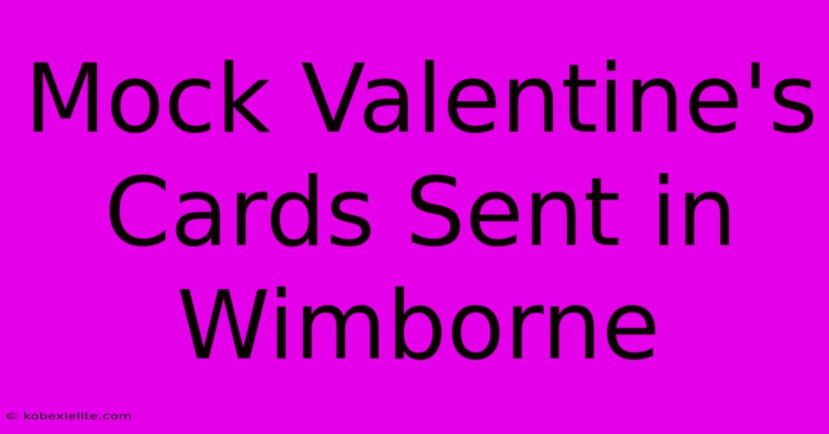 Mock Valentine's Cards Sent In Wimborne