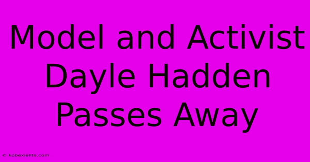 Model And Activist Dayle Hadden Passes Away