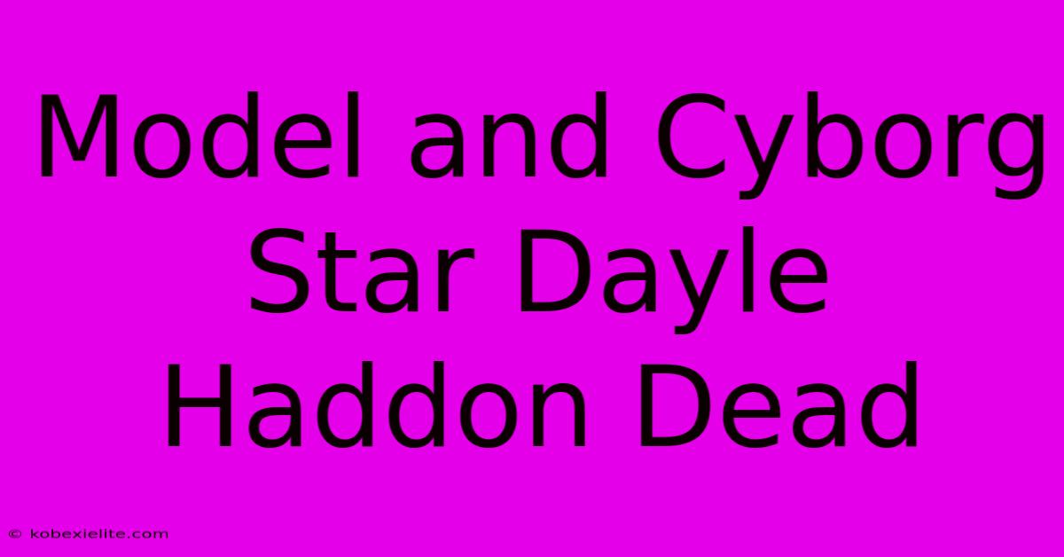 Model And Cyborg Star Dayle Haddon Dead