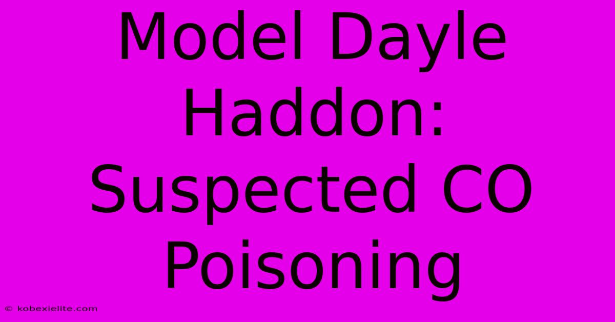 Model Dayle Haddon: Suspected CO Poisoning