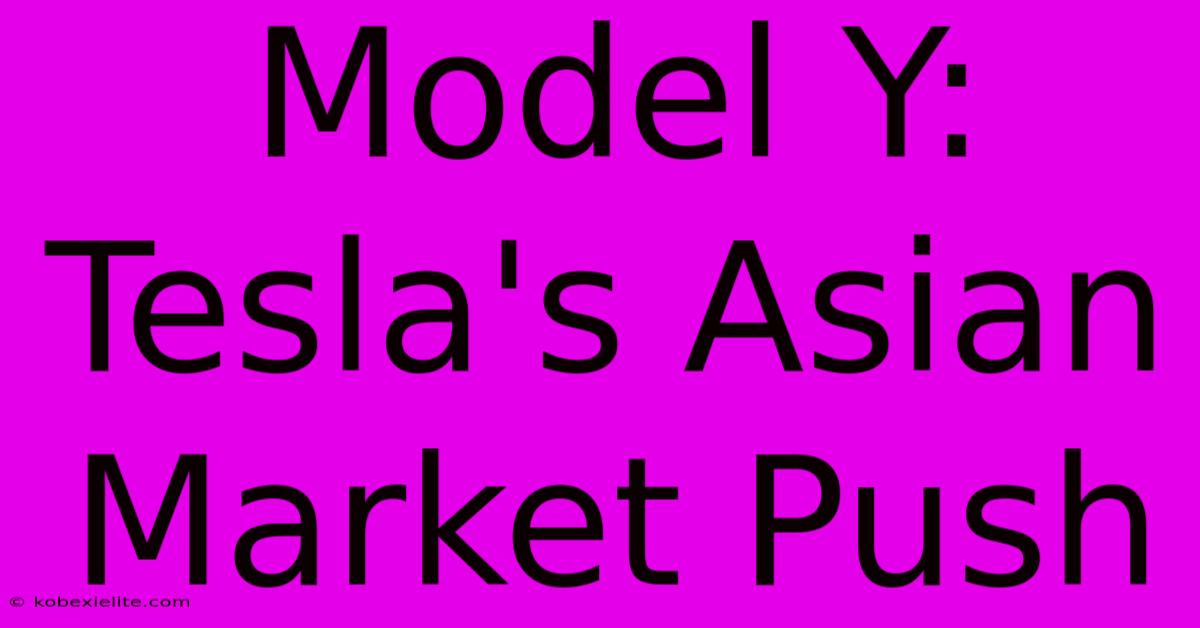 Model Y: Tesla's Asian Market Push