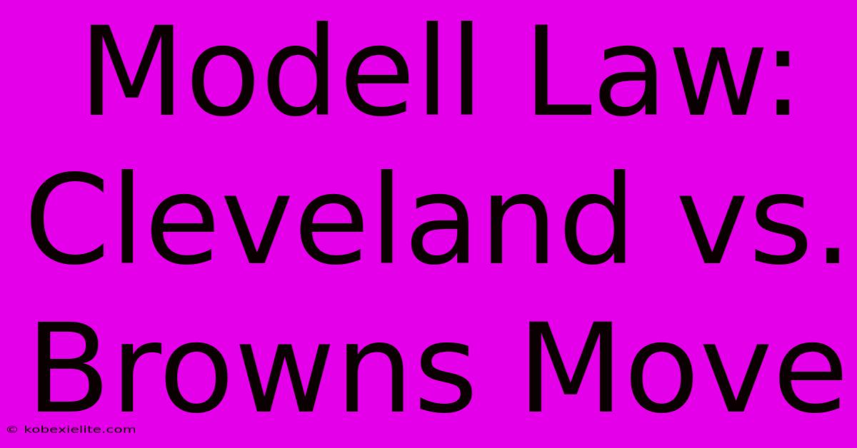 Modell Law: Cleveland Vs. Browns Move