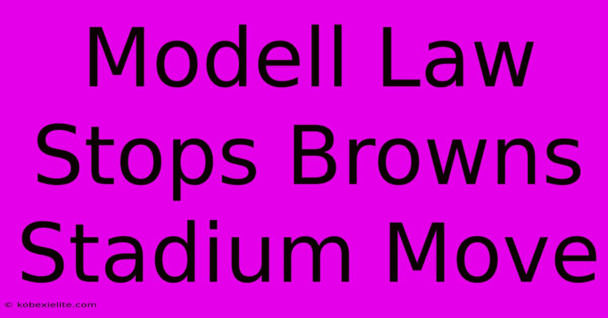 Modell Law Stops Browns Stadium Move