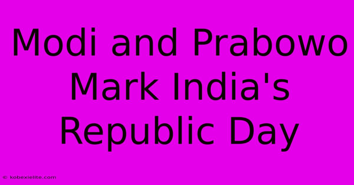 Modi And Prabowo Mark India's Republic Day