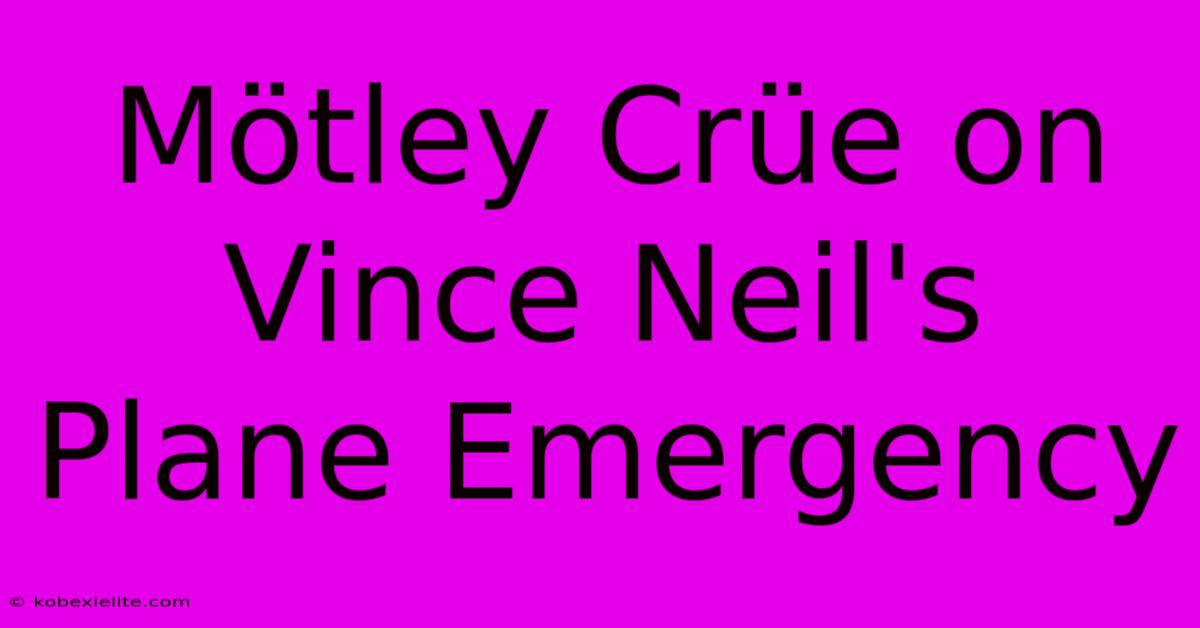 Mötley Crüe On Vince Neil's Plane Emergency