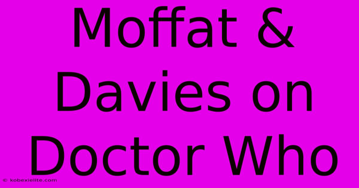 Moffat & Davies On Doctor Who