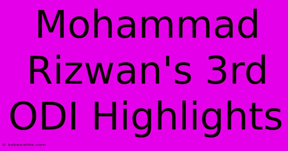 Mohammad Rizwan's 3rd ODI Highlights