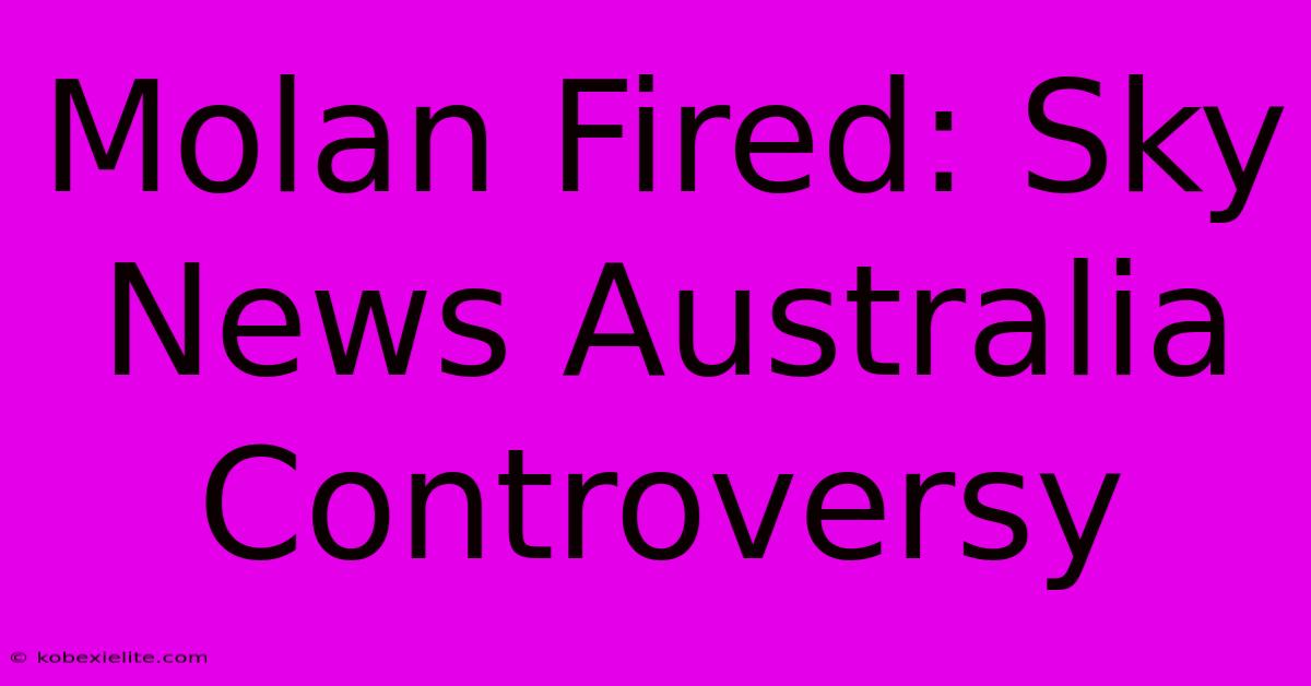Molan Fired: Sky News Australia Controversy Molan Fired: Sky News Australia Controversy