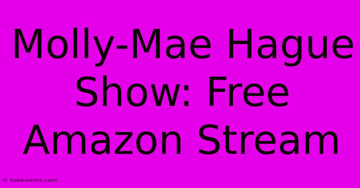 Molly-Mae Hague Show: Free Amazon Stream