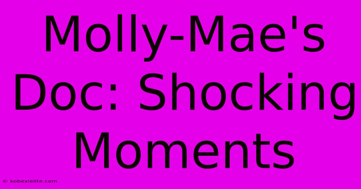 Molly-Mae's Doc: Shocking Moments