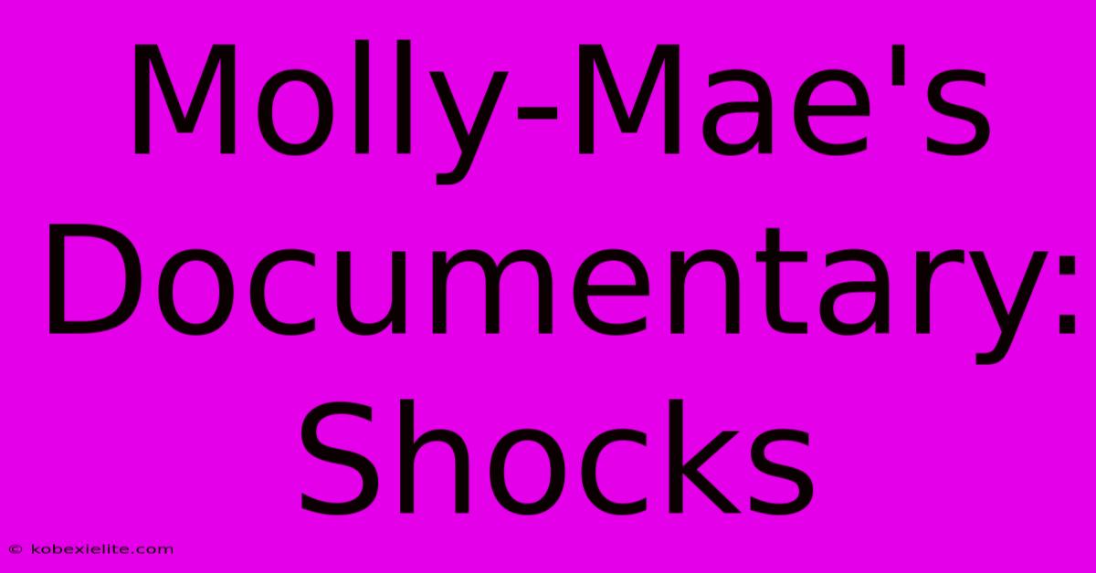 Molly-Mae's Documentary: Shocks