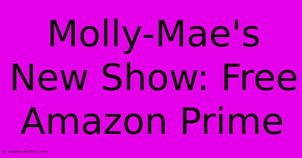 Molly-Mae's New Show: Free Amazon Prime