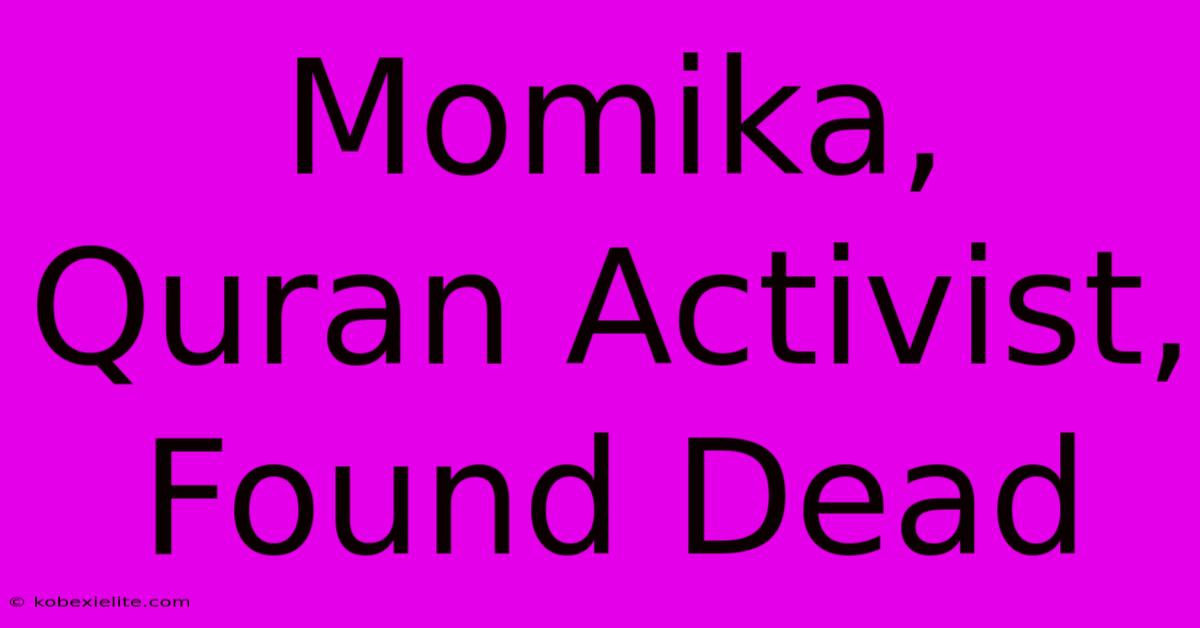 Momika, Quran Activist, Found Dead