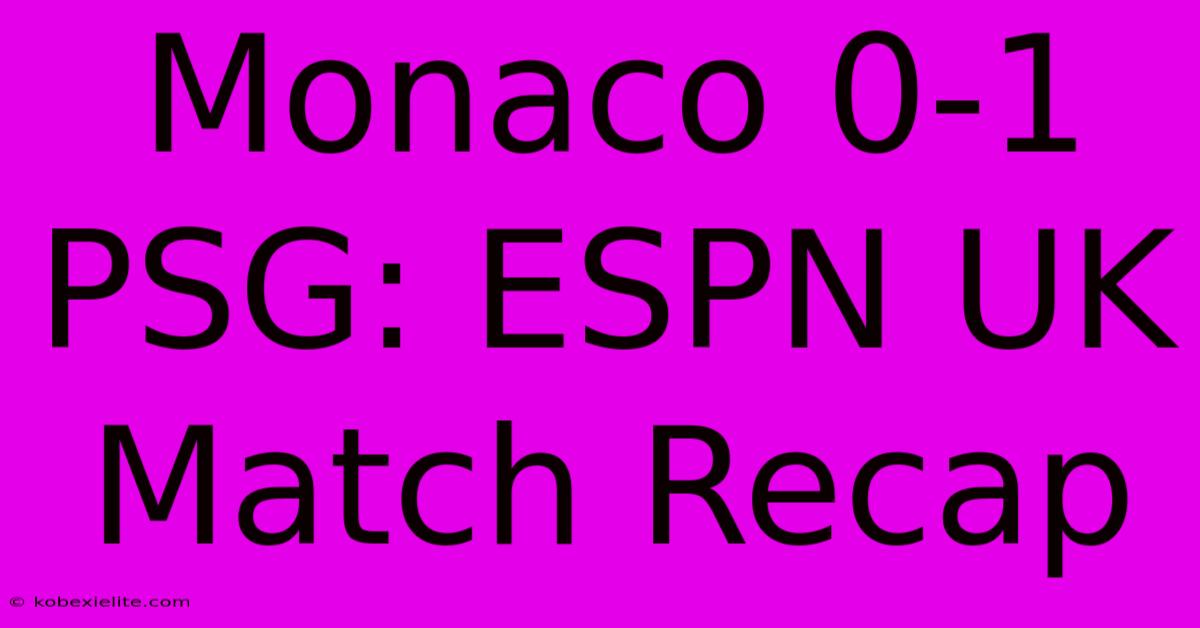 Monaco 0-1 PSG: ESPN UK Match Recap