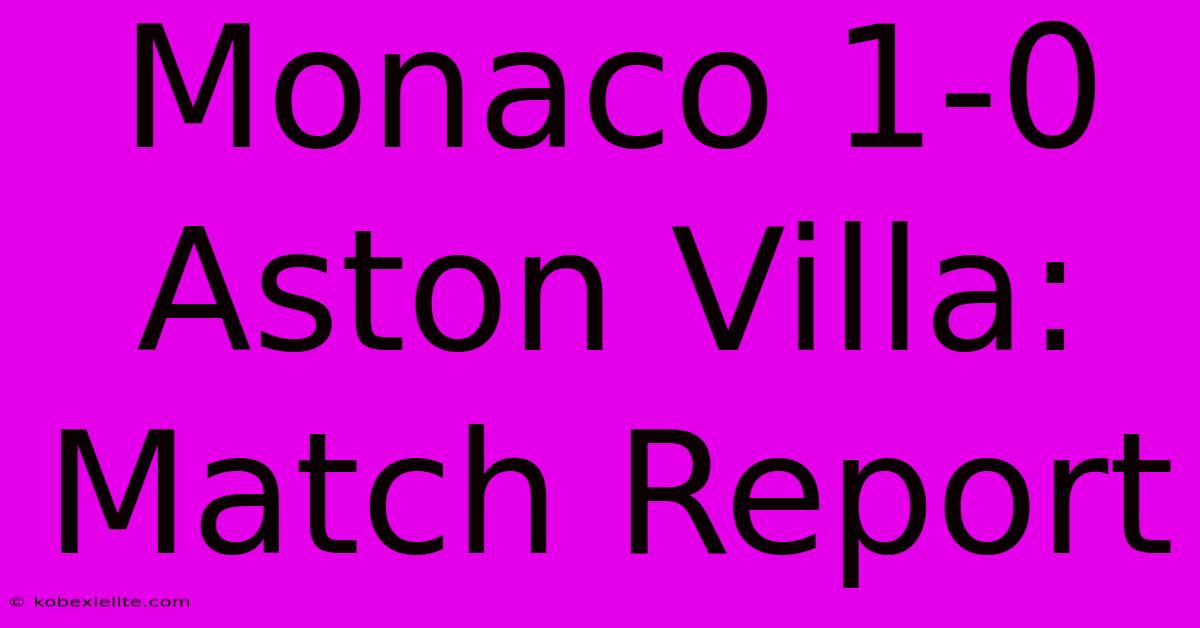 Monaco 1-0 Aston Villa: Match Report