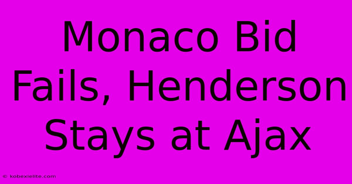 Monaco Bid Fails, Henderson Stays At Ajax