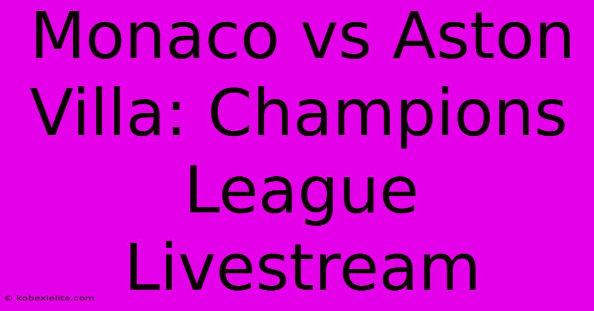 Monaco Vs Aston Villa: Champions League Livestream