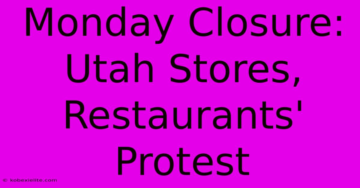 Monday Closure: Utah Stores, Restaurants' Protest