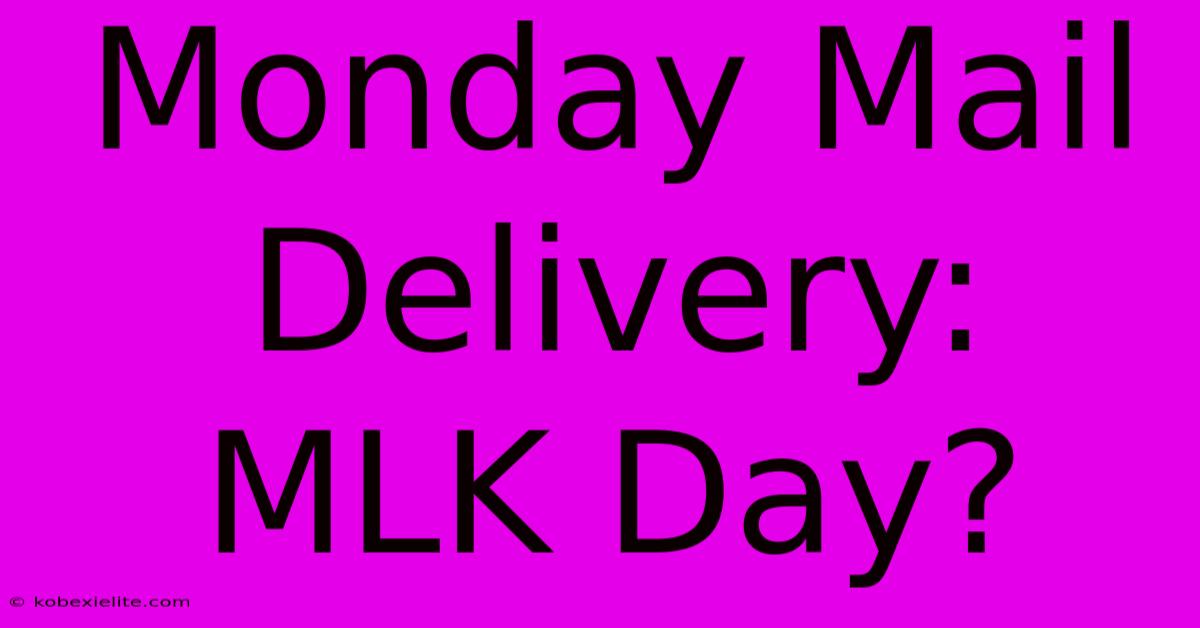 Monday Mail Delivery: MLK Day?