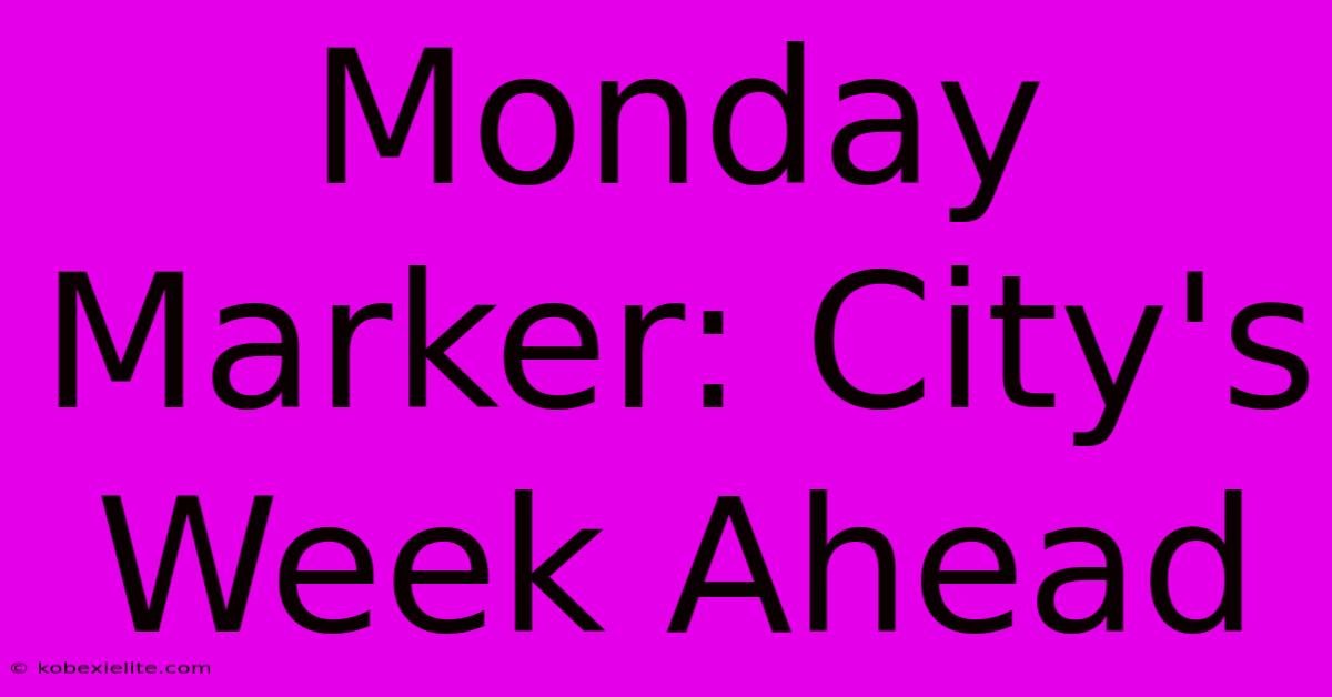 Monday Marker: City's Week Ahead