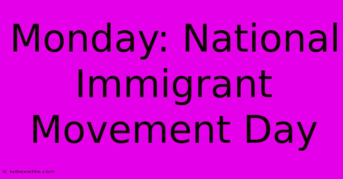 Monday: National Immigrant Movement Day