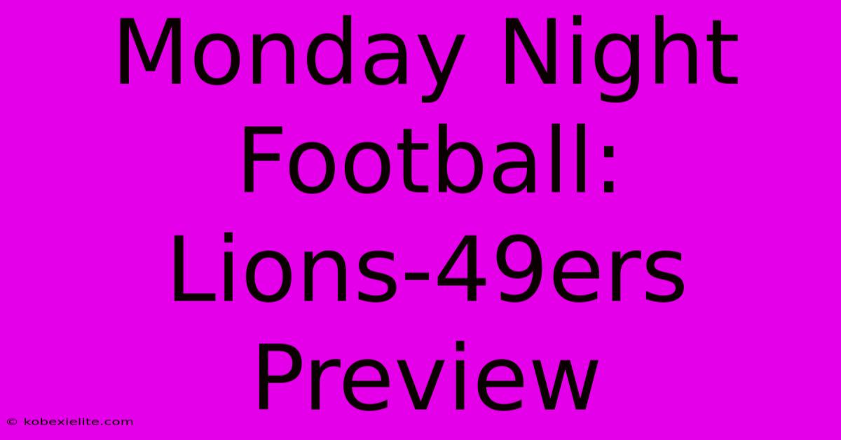 Monday Night Football: Lions-49ers Preview