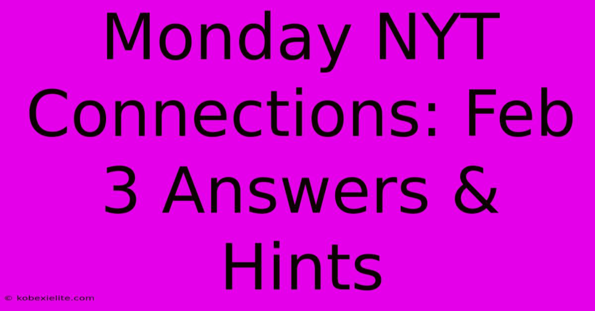 Monday NYT Connections: Feb 3 Answers & Hints