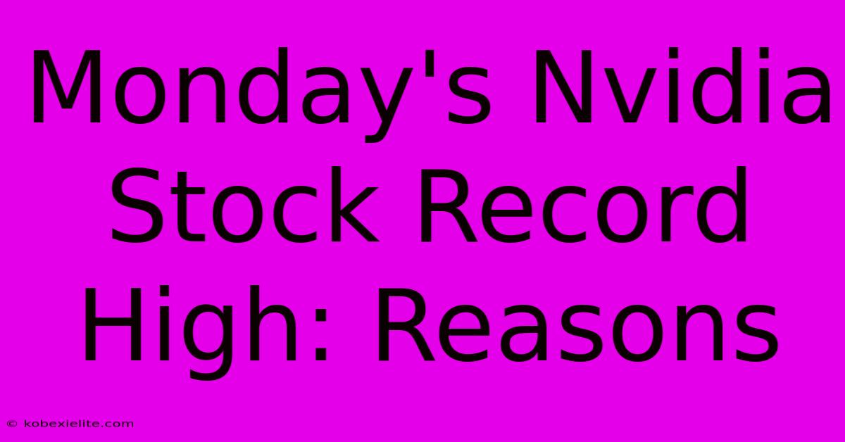 Monday's Nvidia Stock Record High: Reasons