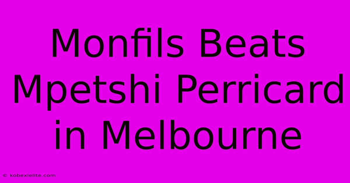 Monfils Beats Mpetshi Perricard In Melbourne