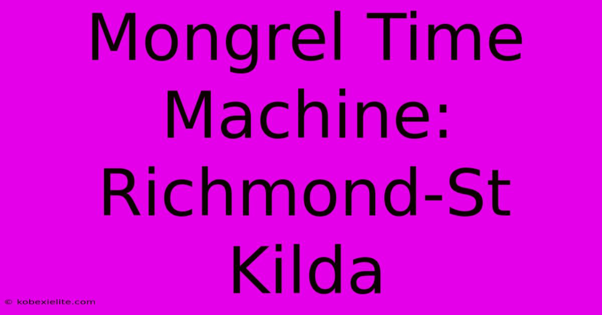 Mongrel Time Machine: Richmond-St Kilda