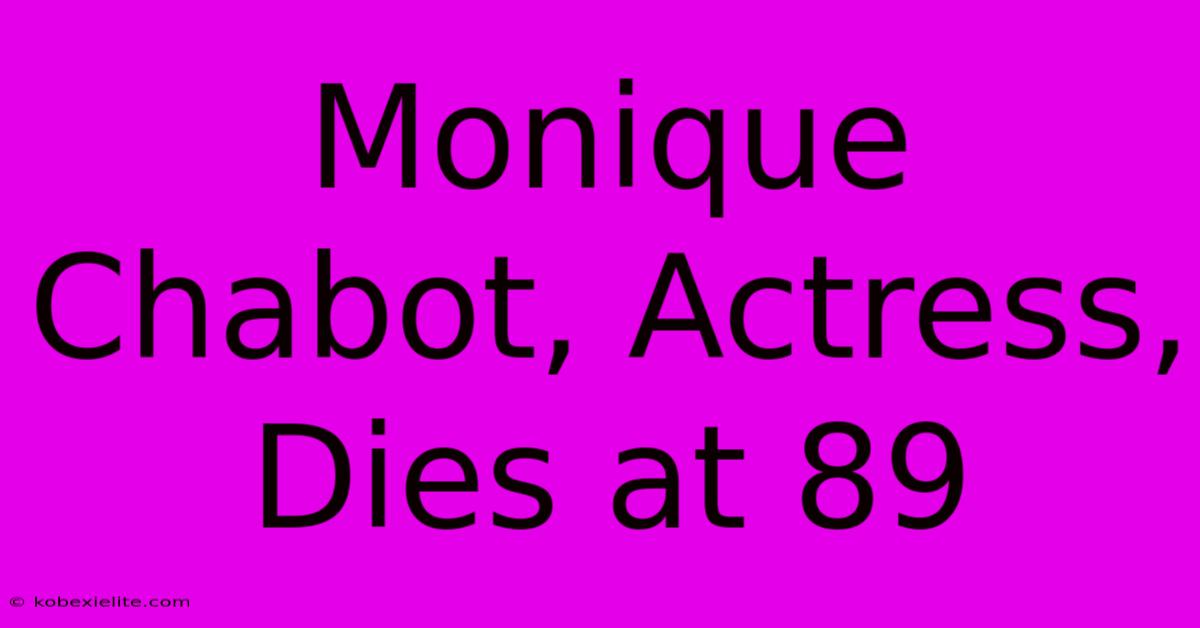 Monique Chabot, Actress, Dies At 89