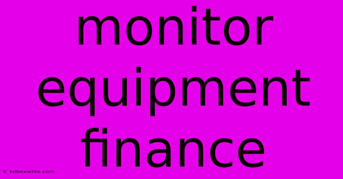 Monitor Equipment Finance Monitor Equipment Finance
