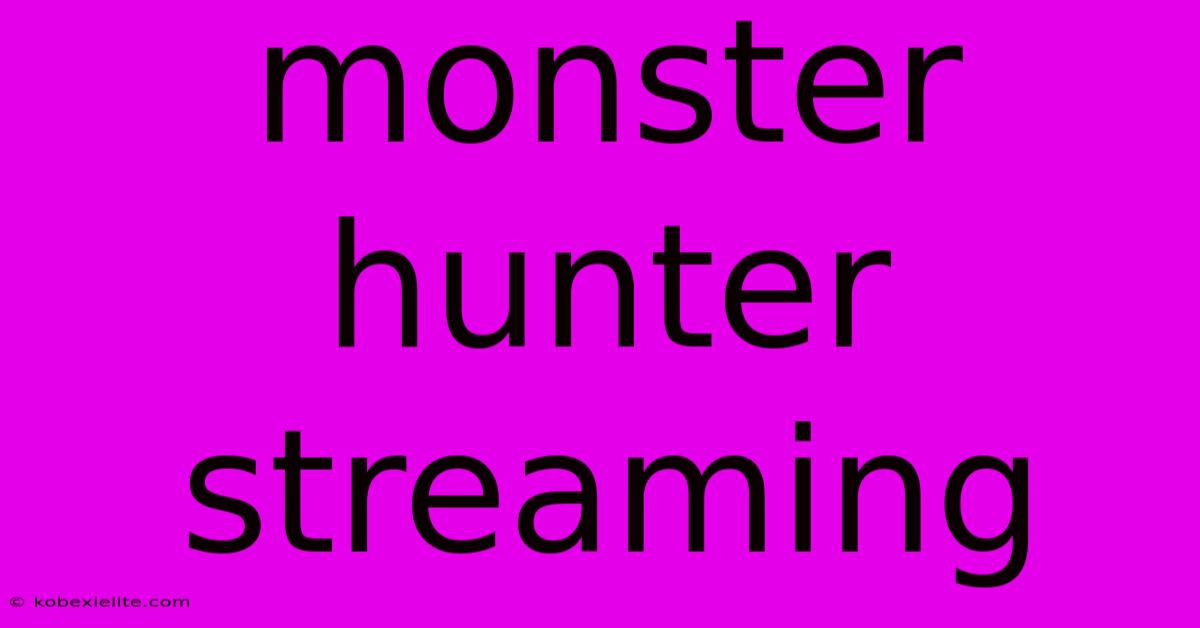 Monster Hunter Streaming