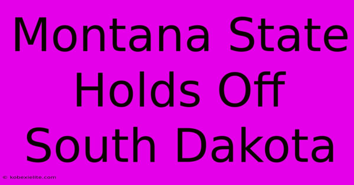 Montana State Holds Off South Dakota