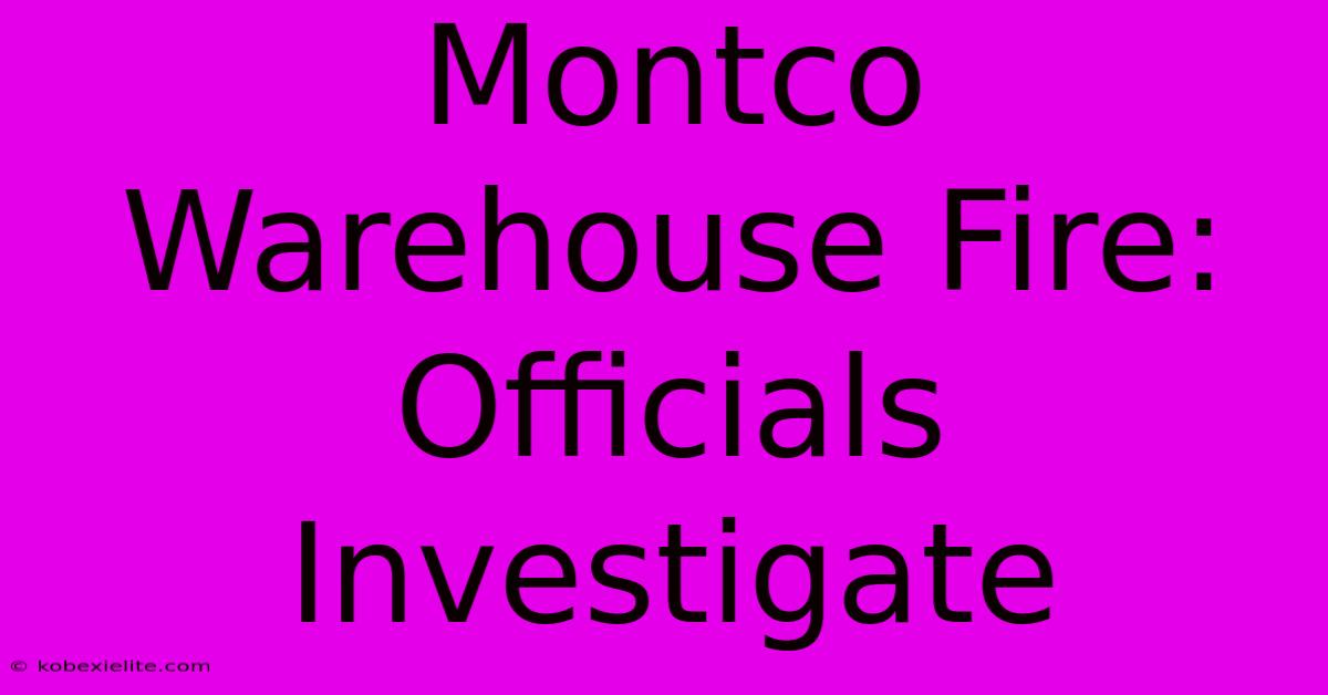 Montco Warehouse Fire: Officials Investigate