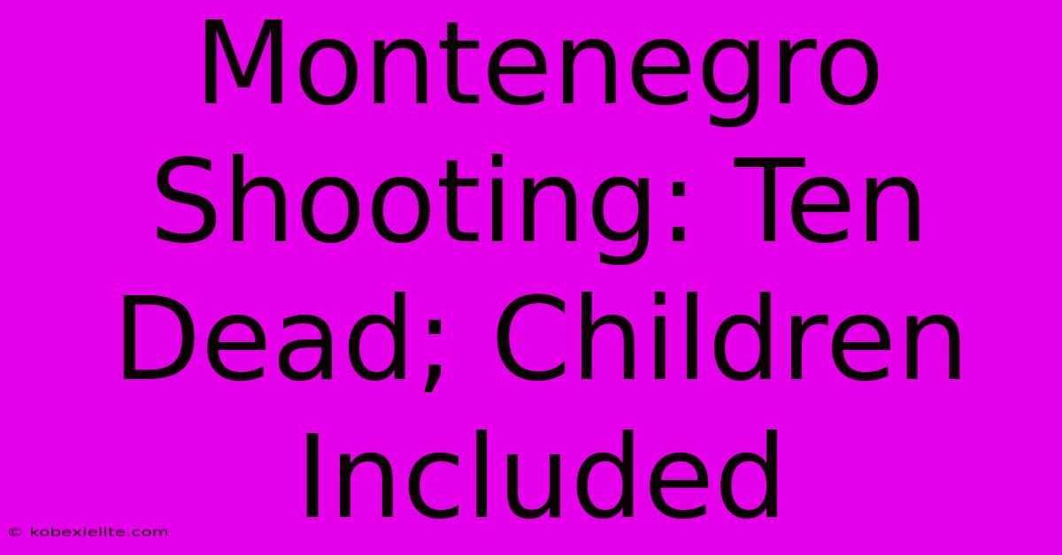 Montenegro Shooting: Ten Dead; Children Included