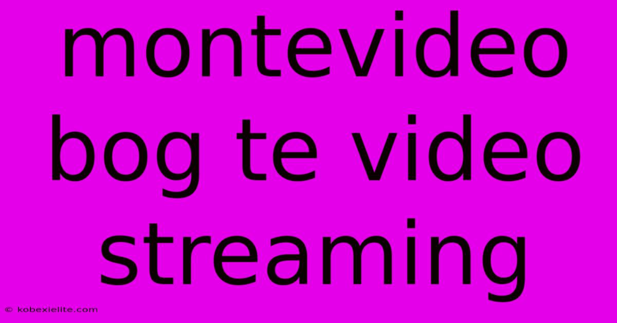 Montevideo Bog Te Video Streaming