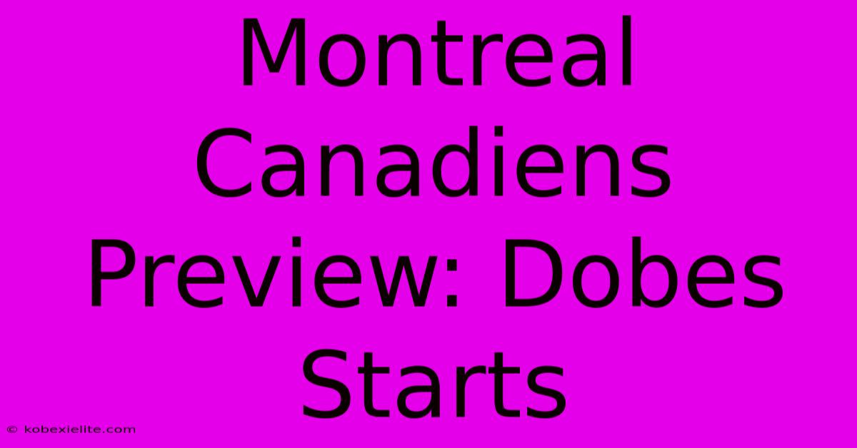 Montreal Canadiens Preview: Dobes Starts