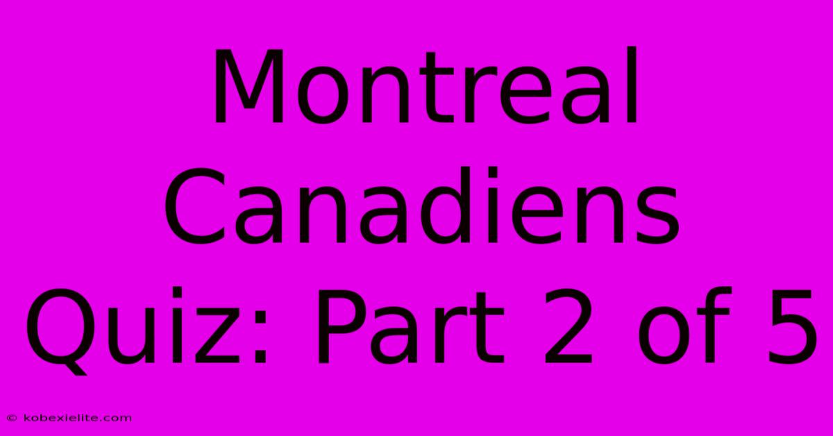 Montreal Canadiens Quiz: Part 2 Of 5