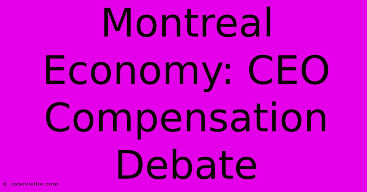 Montreal Economy: CEO Compensation Debate