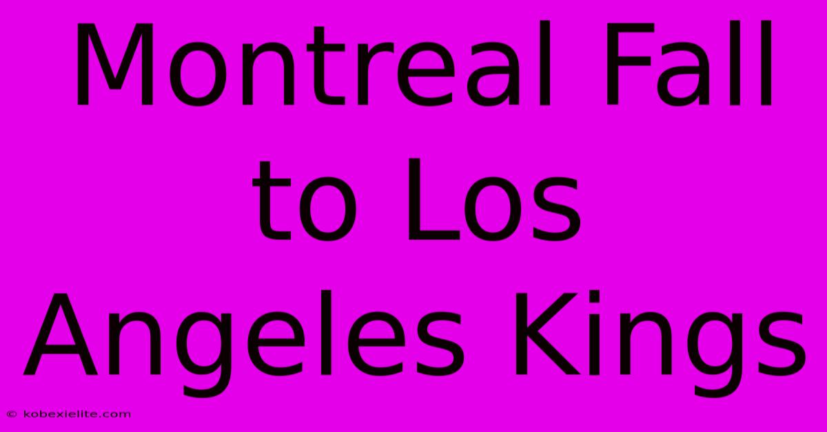 Montreal Fall To Los Angeles Kings