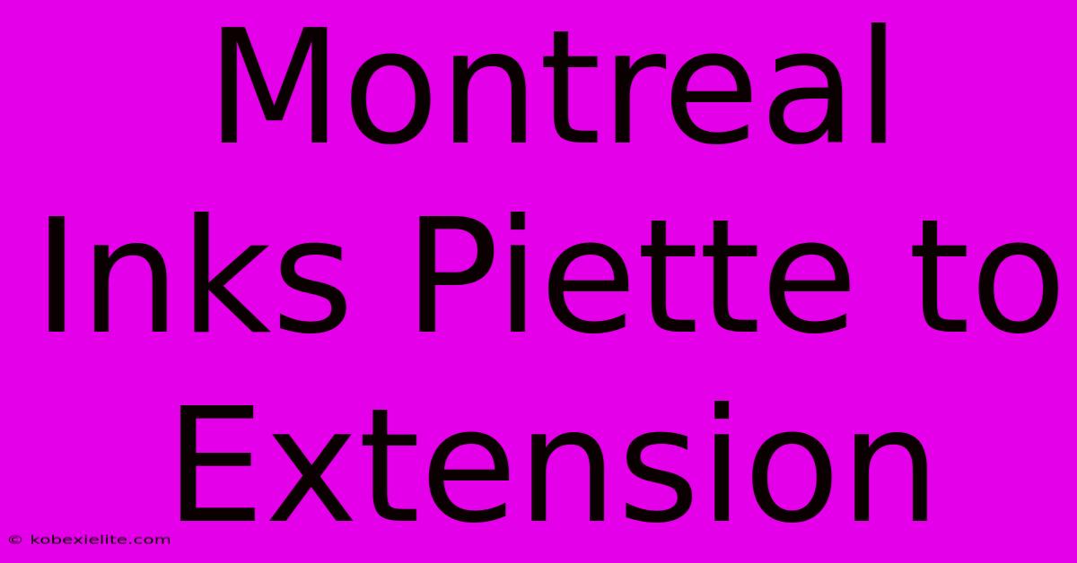 Montreal Inks Piette To Extension