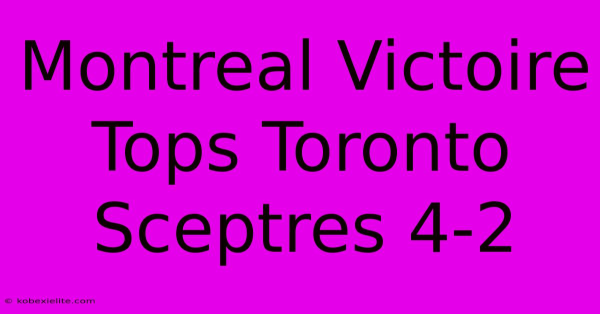 Montreal Victoire Tops Toronto Sceptres 4-2